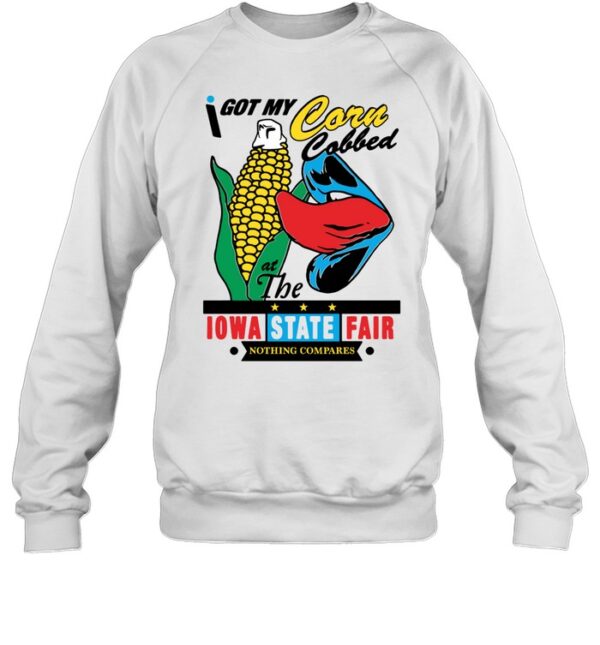 I Got My Corn Cobbed At The Iowa State Fair Shirt