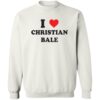 I Love Christian Bale Shirt 1