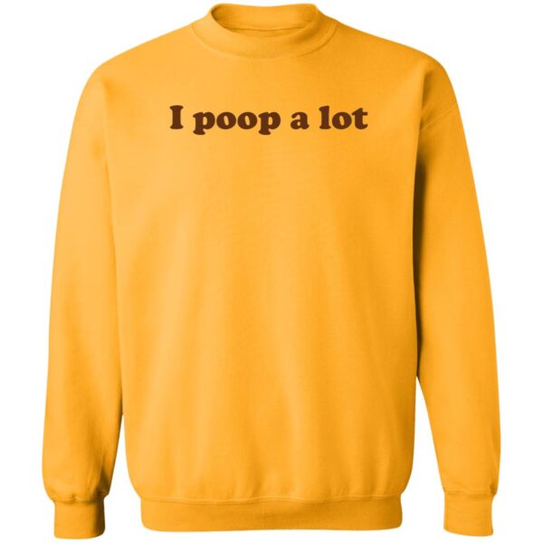 I Poop A Lot Shirt