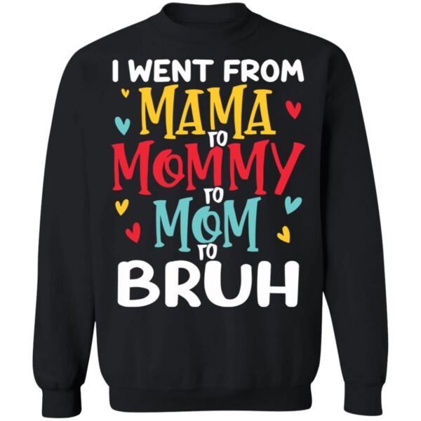 I Went From Mama To Mommy To Mom To Bruh Shirt