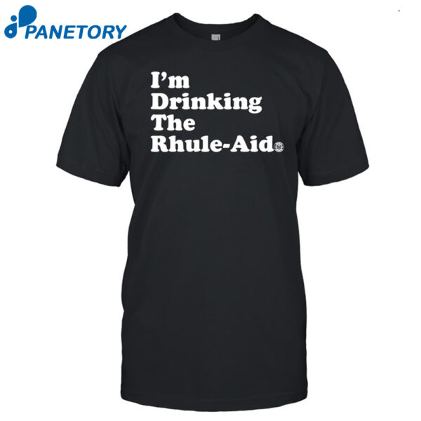 I'M Drinking The Rhule-Aid Shirt