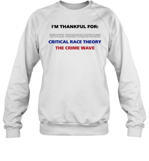I'M Thankful For Woke Corporations Critical Race Theory The Crime Wave Shirt