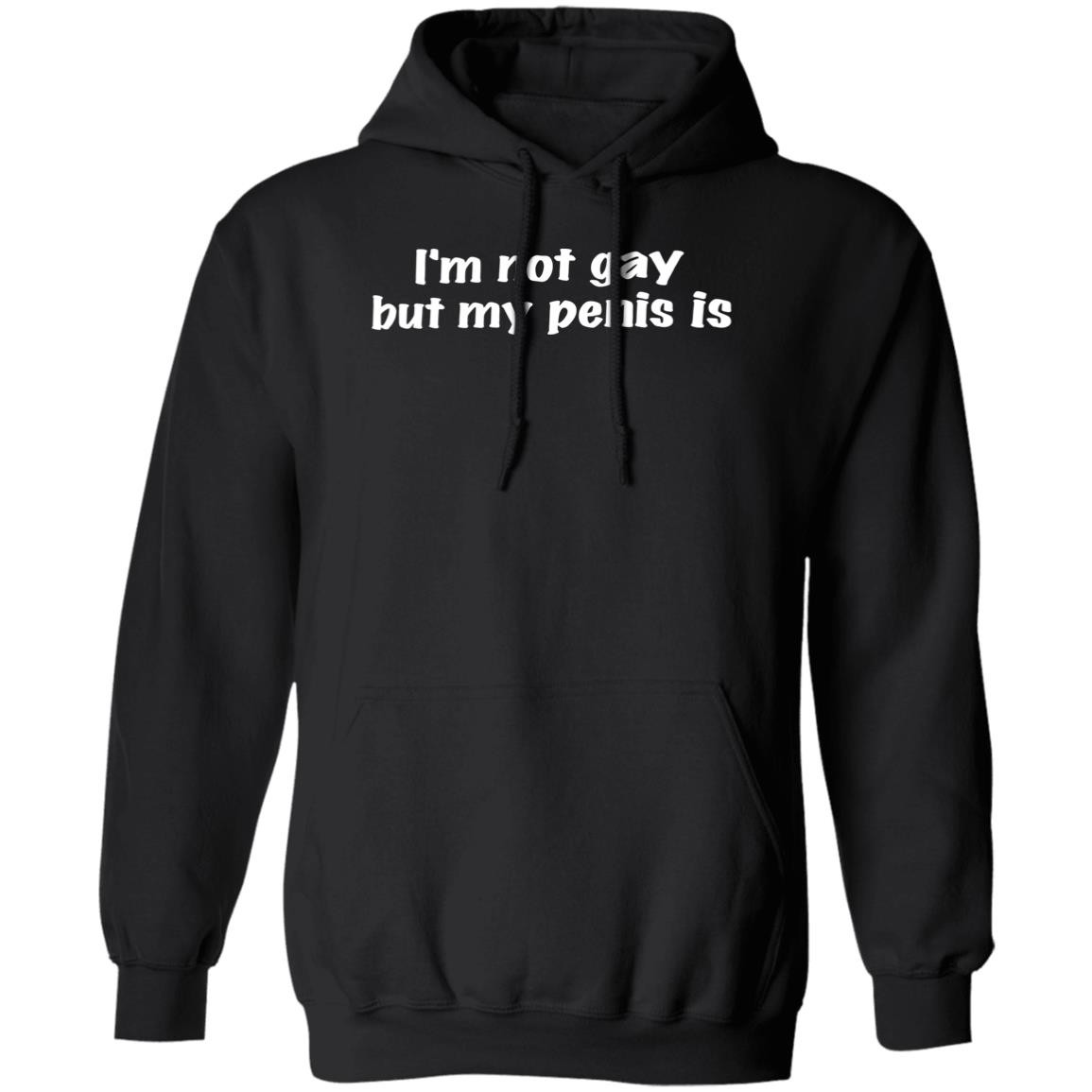 I’m Not Gay But My Penis Is Shirt 1