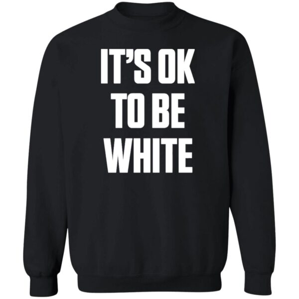 It'S Ok To Be White Shirt