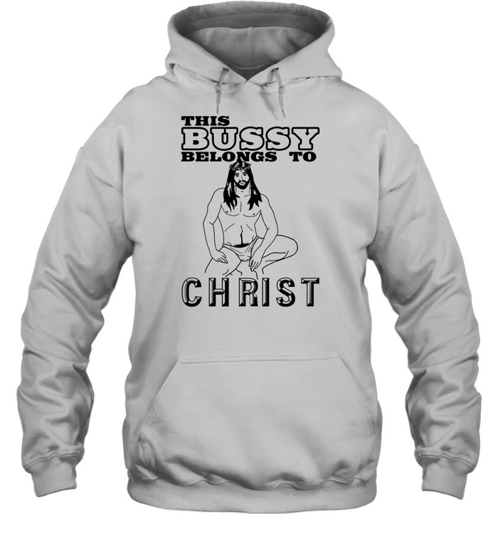 Jesus This Bussy Belongs To Christ Shirt 2