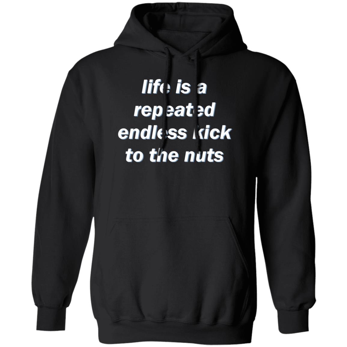 Life Is A Repeated Endless Kick To The Nuts Shirt 1