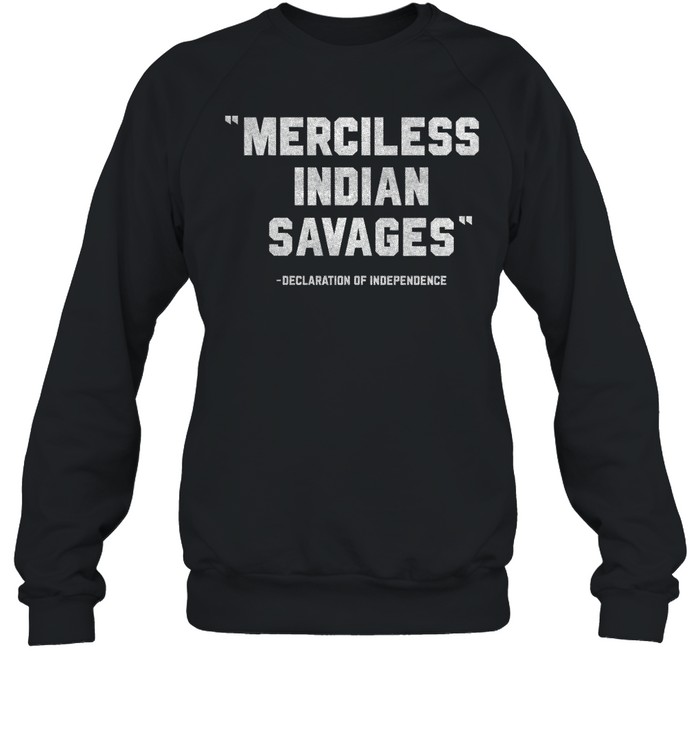Merciless Indian Savages Declaration Of Independence Shirt 1