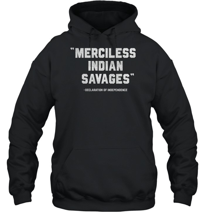 Merciless Indian Savages Declaration Of Independence Shirt 2