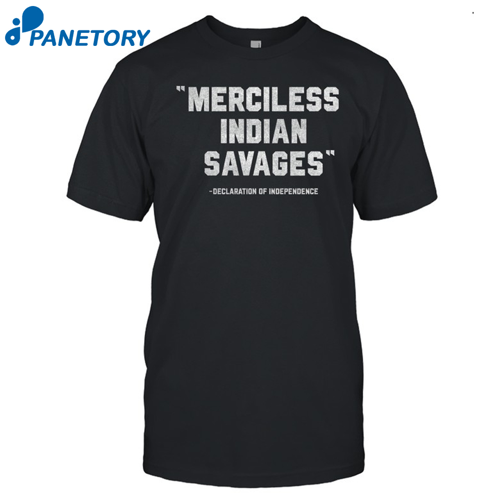 Merciless Indian Savages Declaration Of Independence Shirt