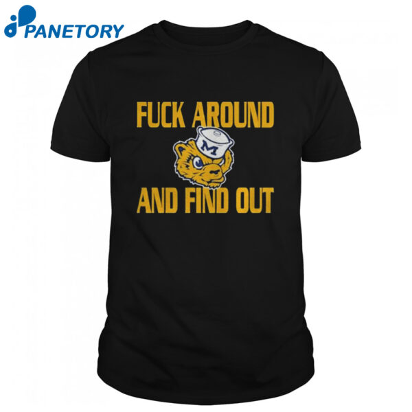 Michigan Wolverines Fuck Around And Find Out Shirt1