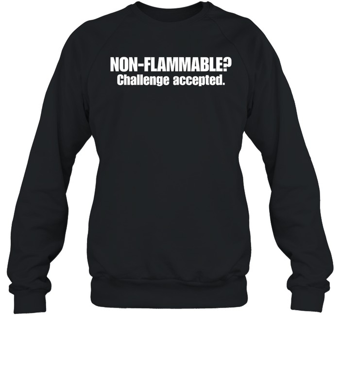 Non Flammable Challenge Accepted Shirt 1