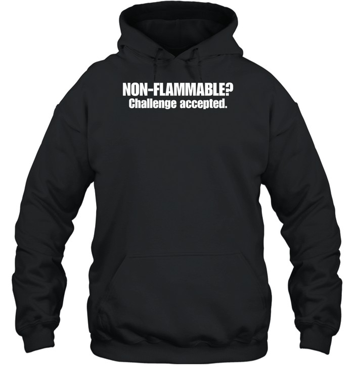 Non Flammable Challenge Accepted Shirt 2