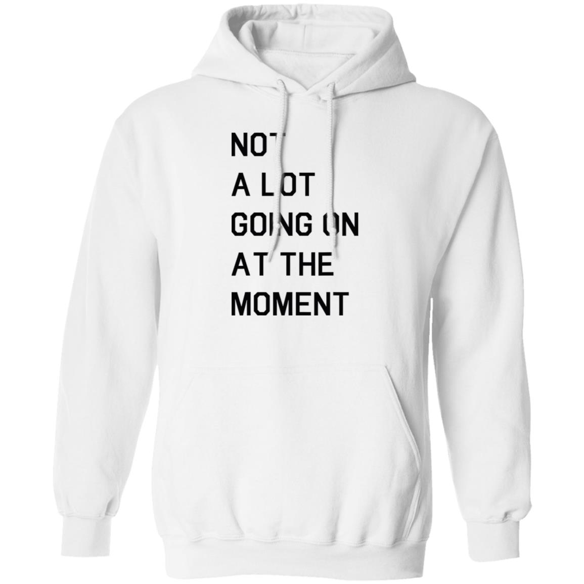Not A Lot Going On At The Moment Shirt 1