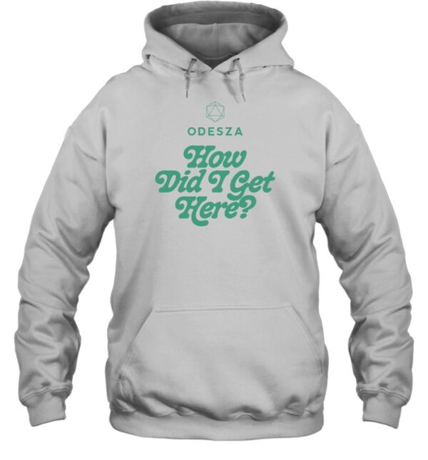 Odesza How Did I Get Here Shirt