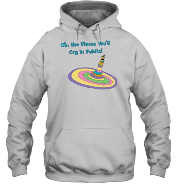 Oh The Places You'Ll Cry In Public Shirt