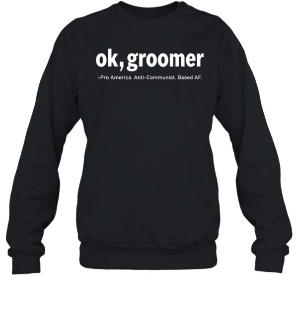 Ok Groomer Pro America Anti-Communist Based Af Shirt