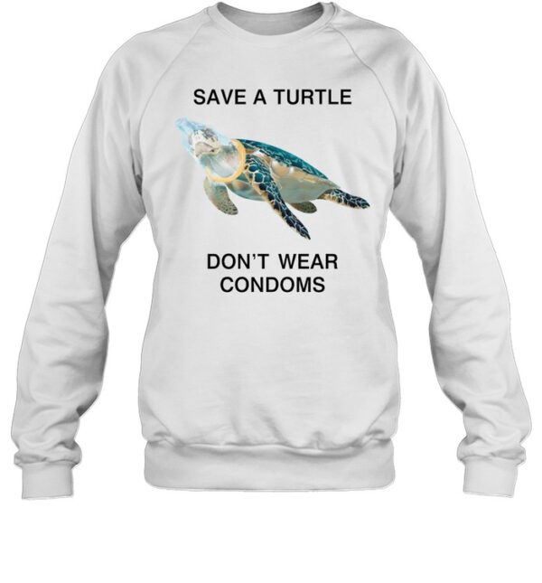 Save A Turtle Don'T Wear Condoms Tee Shirt