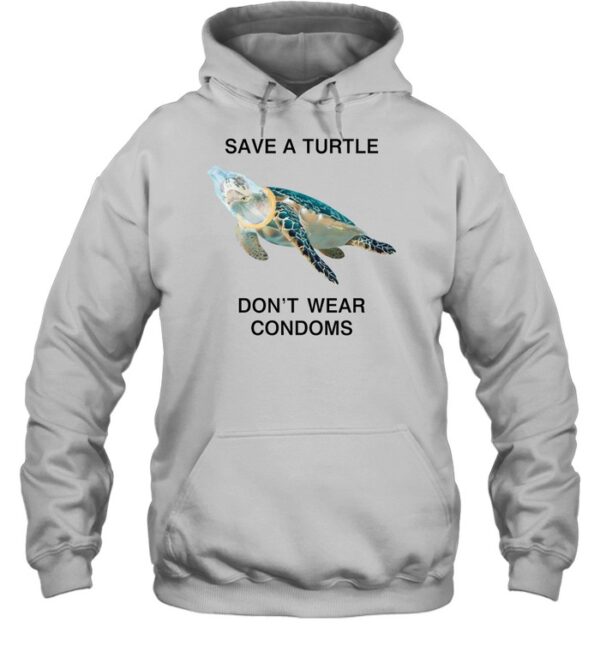Save A Turtle Don'T Wear Condoms Tee Shirt