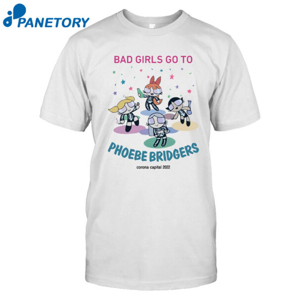 Sea Bad Girls Go To Phoebe Bridgers Corona Capital Shirt
