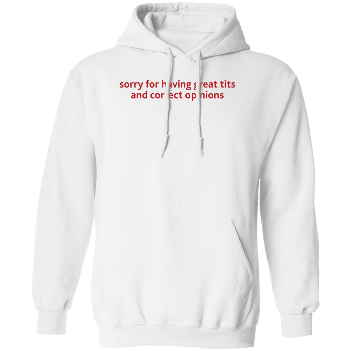 Sorry For Having Great Tits And Correct Opinions Shirt 1