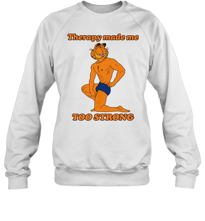Therapy Made Me Too Strong Shirt 2