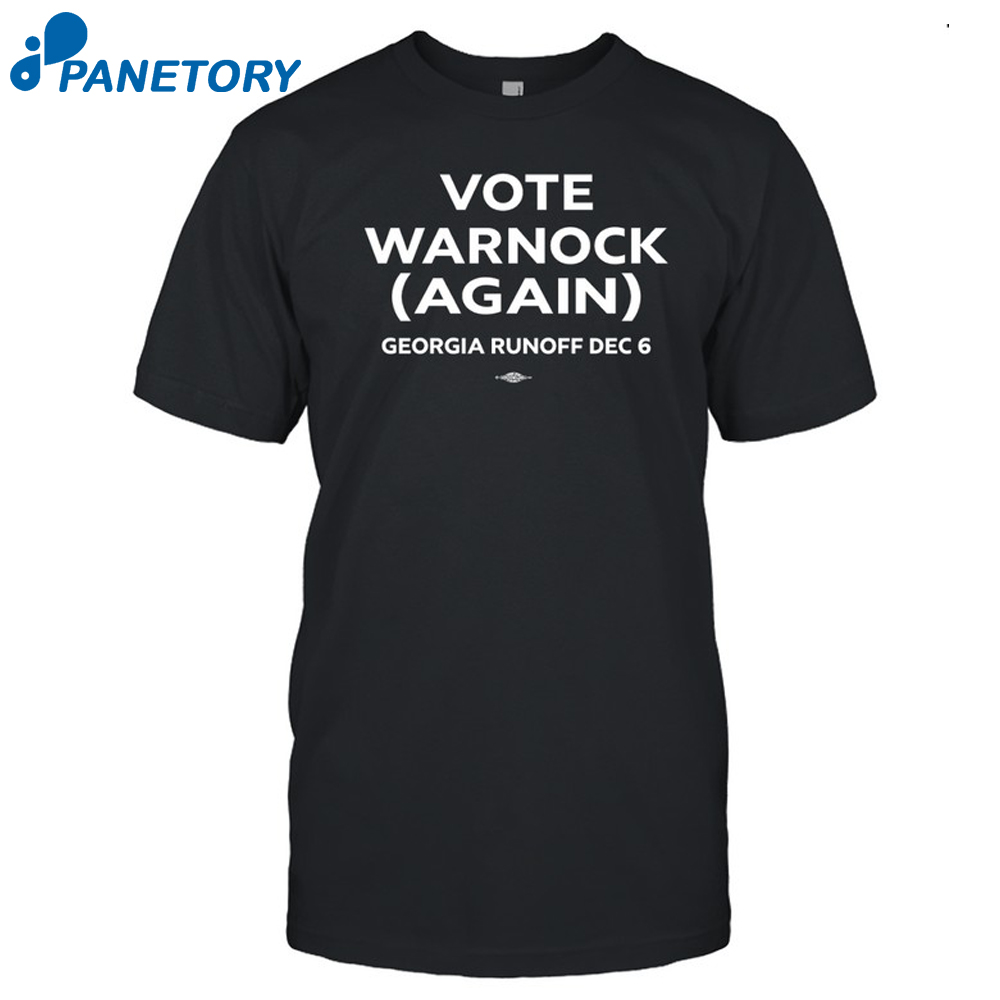 Vote Warnock Again Georgia Runoff Dec 6 Shirt