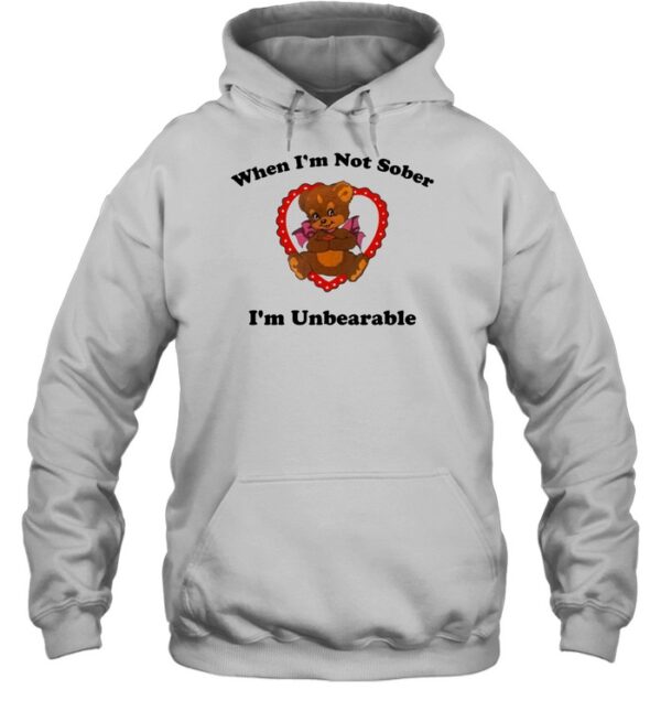 When I'M Not Sober I'M Unbearable Shirt