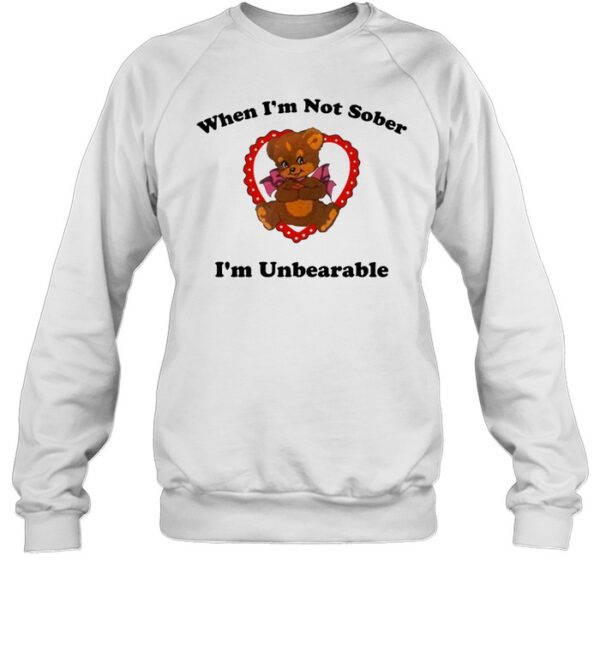 When I'M Not Sober I'M Unbearable Shirt