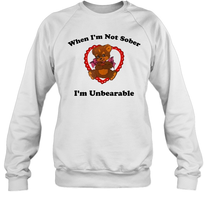 When I'M Not Sober I'M Unbearable Shirt 2