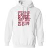 When I Said I Liked It Rough I Didn’t Mean My Entire Life Shirt 1