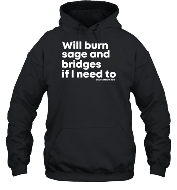 Will Burn Sage And Bridges If I Need To Shirt