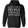 4 Out Of 3 People Struggle With Math Shirt 1