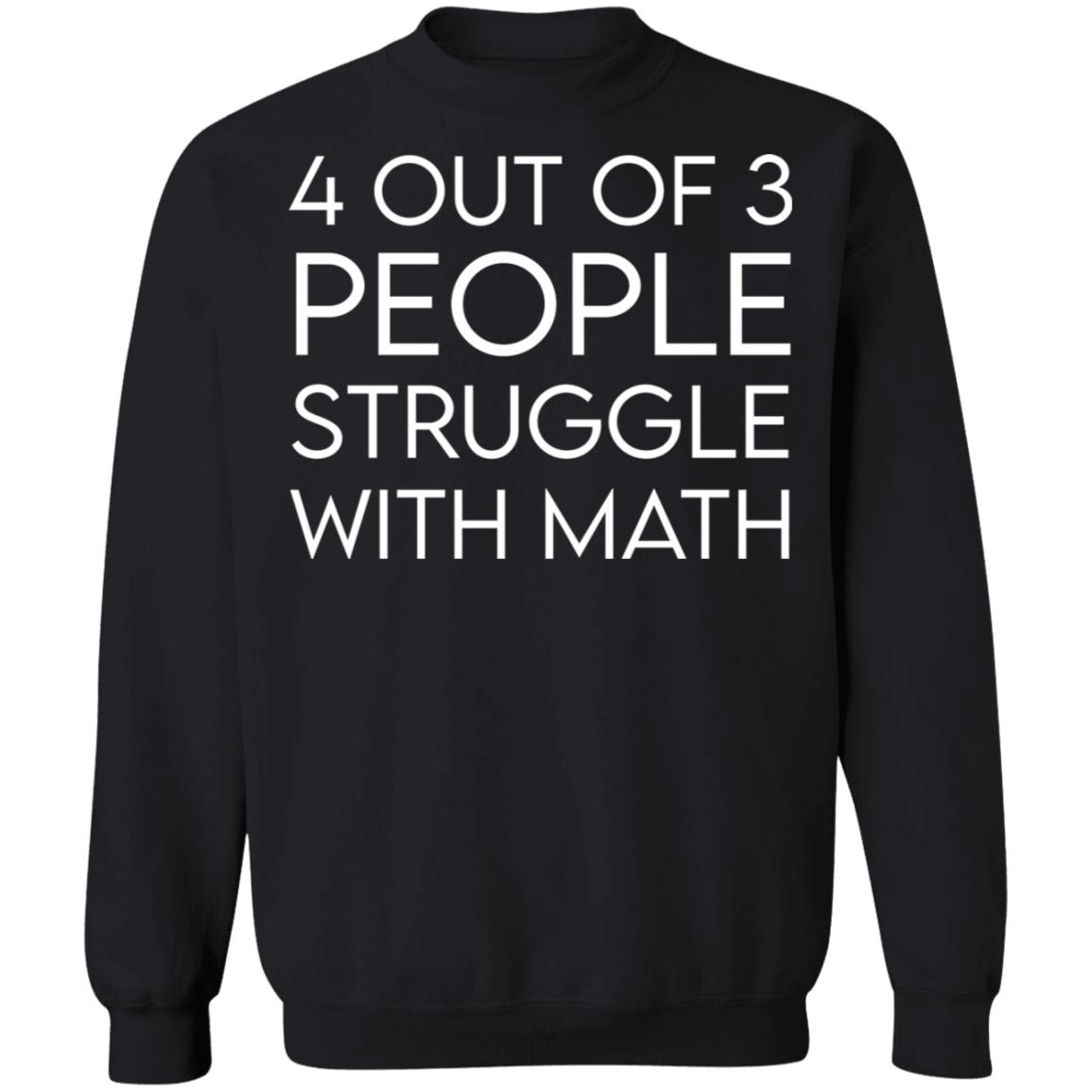 4 Out Of 3 People Struggle With Math Shirt 2