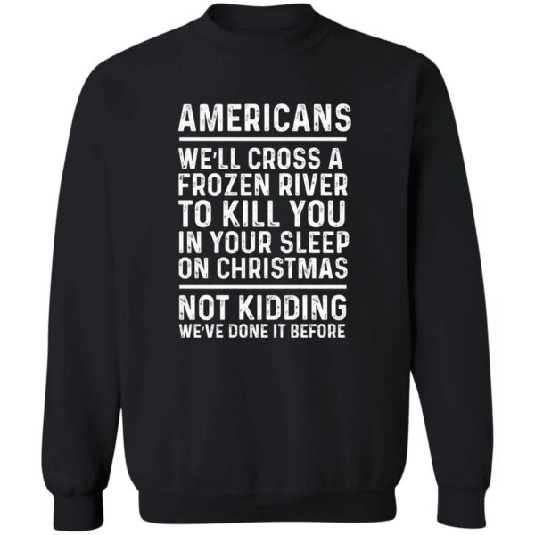 Americans We'Ll Cross A Frozen River To Kill You In Your Shirt