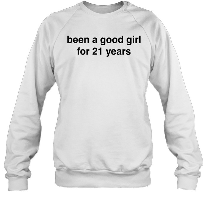 Been A Good Girl For 21 Years Shirt 1