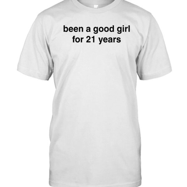 Been A Good Girl For 21 Years Shirt