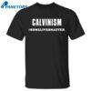 Calvinism Somelivesmatter Shirt