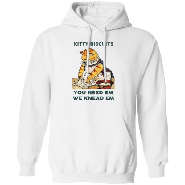 Cat Kitty Biscuits You Need Em We Knead Em Shirt