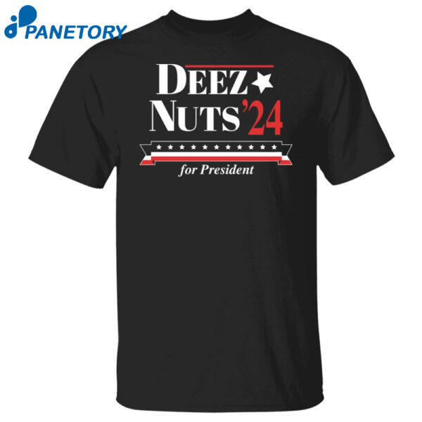Deez Nuts'24 For President Shirt
