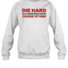 Die Hard Is A Christmas Movie Change My Mind Shirt 1