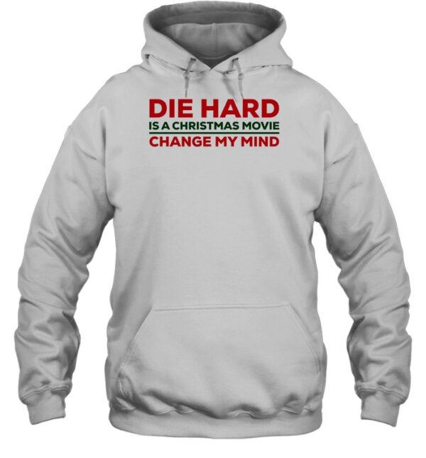 Die Hard Is A Christmas Movie Change My Mind Shirt