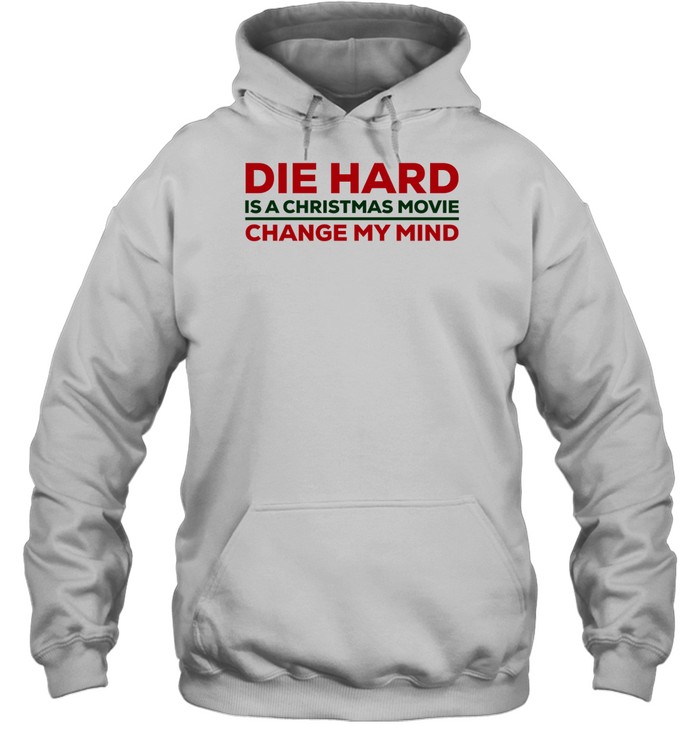 Die Hard Is A Christmas Movie Change My Mind Shirt 2