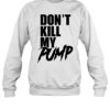 Don'T Kill My Pump Shirt 1