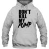 Don'T Kill My Pump Shirt