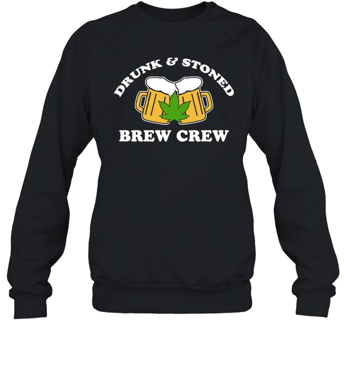 Drunk And Stoned Brew Crew Shirt 1