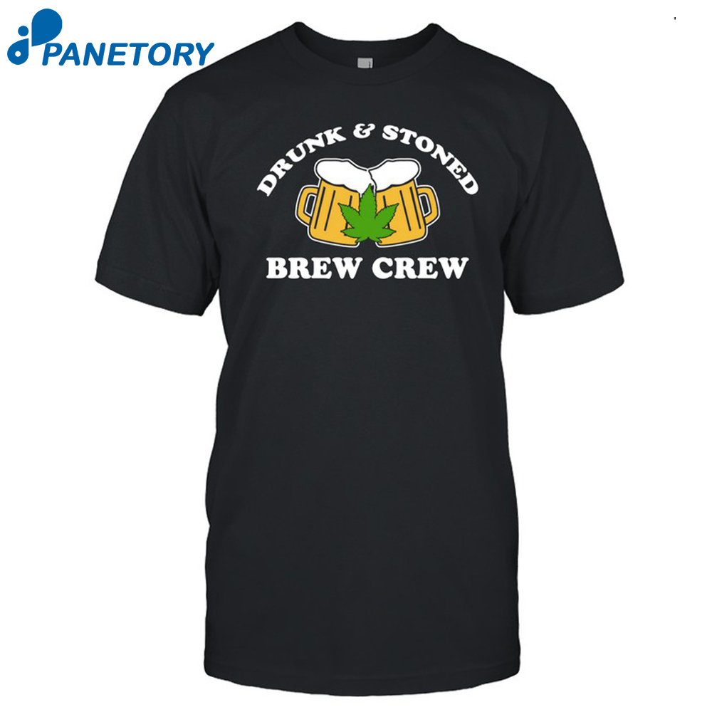 Drunk And Stoned Brew Crew Shirt
