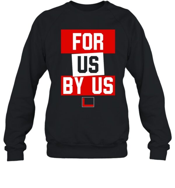 For Us By Us Shirt