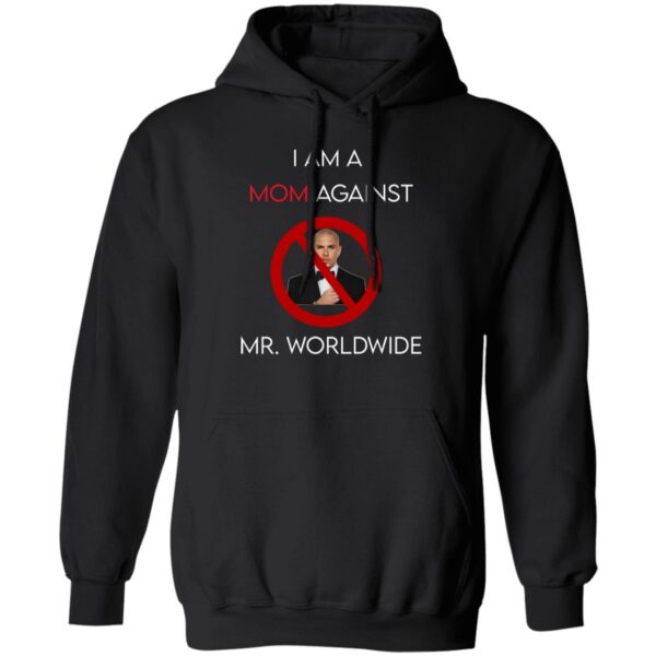 I Am A Mom Against Mr Worldwide Shirt
