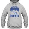 If You Like My Mountains You'Ll Love My Busch T-Shirt 2