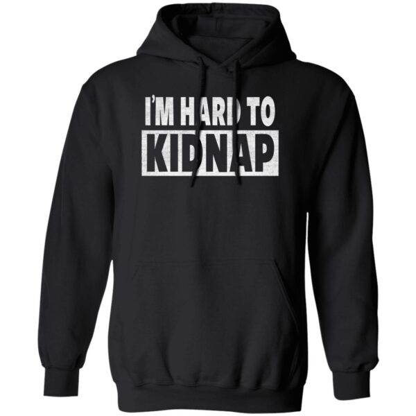I'M Hard To Kidnap Shirt